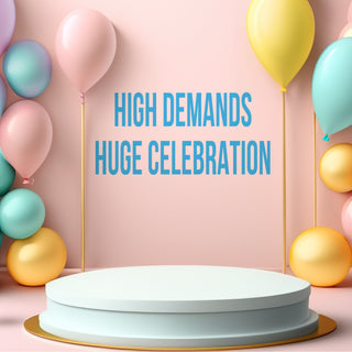 High Demands Huge Celebration!