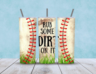 Rub Some Dirt On It -Tumbler