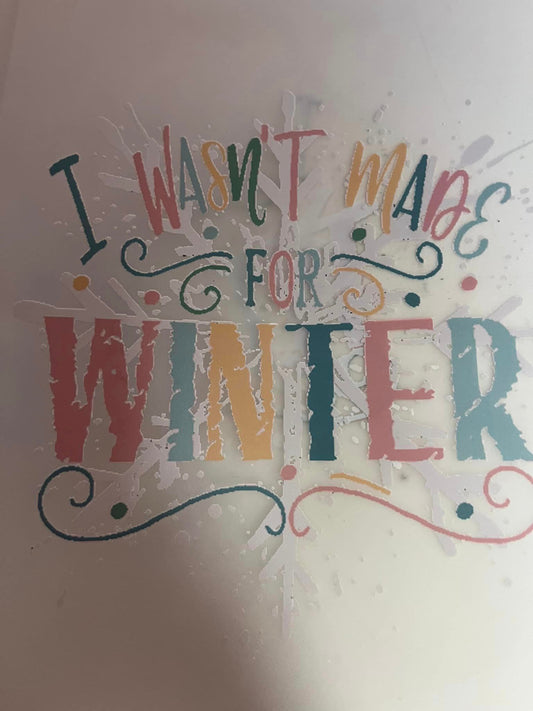 I WASNT MADE FOR WINTER