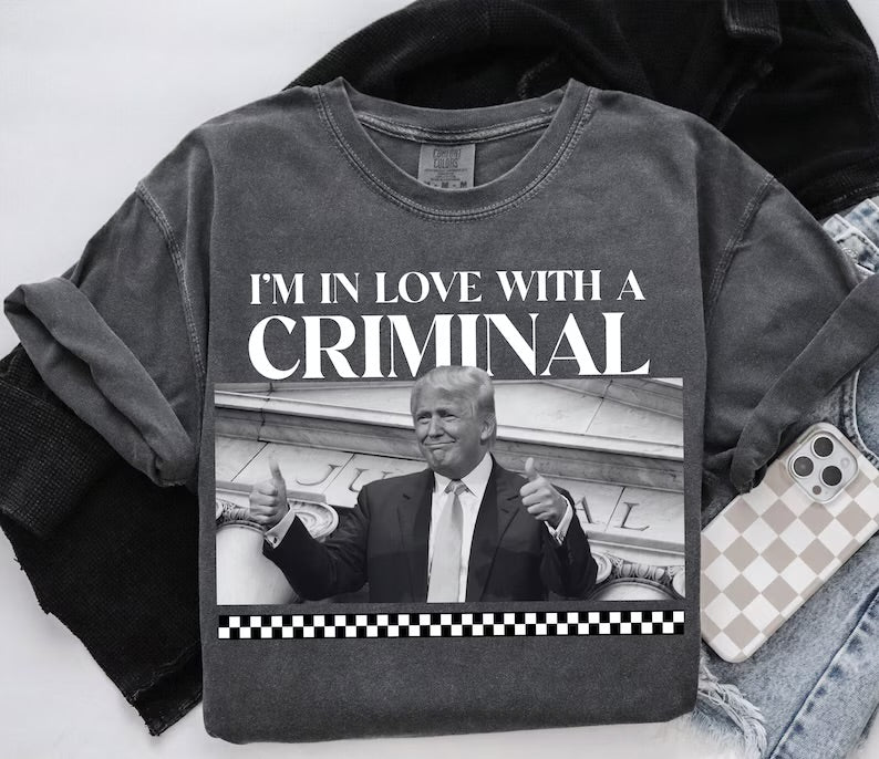 I’m in love with a Criminal Trump