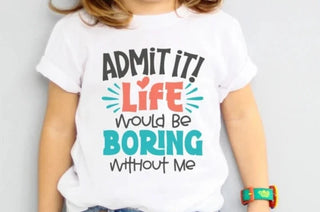 Admit Life would be boring without me