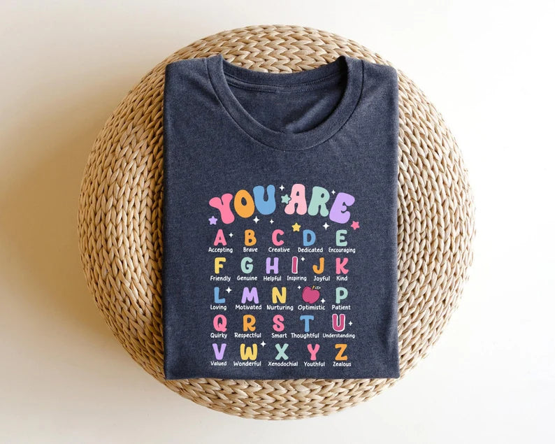 You Are -Teacher Shirt